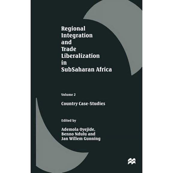 Regional Integration and Trade Liberalization in Subsaharan Africa: Volume 2: Country Case-Studies, (Paperback)