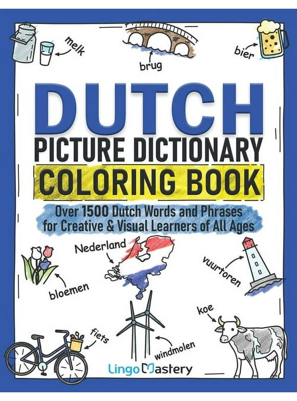 Color and Learn: Dutch Picture Dictionary Coloring Book: Over 1500 Dutch Words and Phrases for Creative & Visual Learners of All Ages (Paperback)