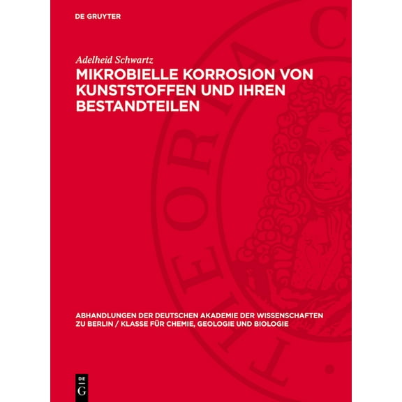 Abhandlungen der Deutschen Akademie der  Mikrobielle Korrosion von Kunststoffen und ihren Bestandteilen, Book 1963, (Hardcover)