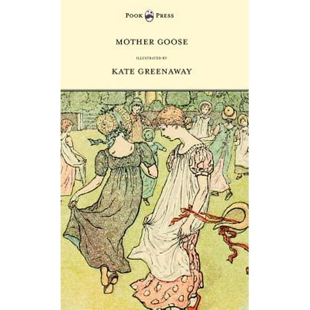 Mother Goose Or The Old Nursery Rhymes Ilrated By Kate Mother Goose Or The Old Nursery Rhymes Ilrated By Kate Greenaway