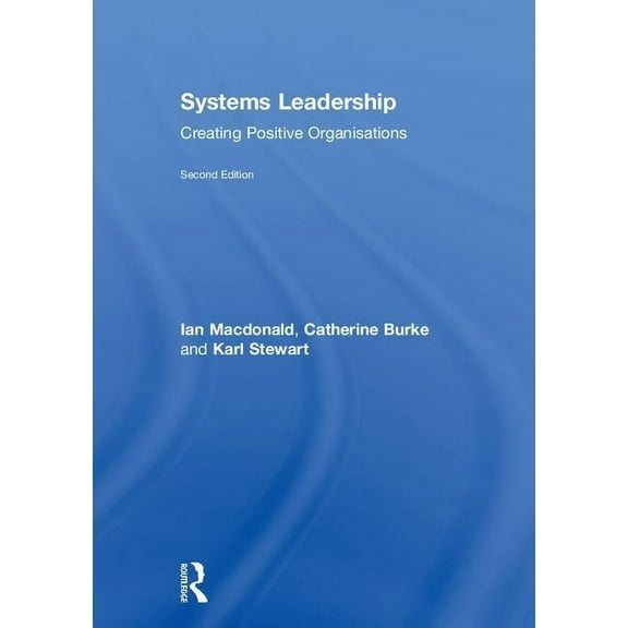 Systems Leadership: Creating Positive Organisations, (Hardcover)