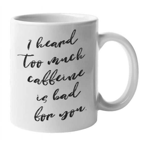 Enneagram Type 6 - Coffee and Tea Mug: I heard too much caffeine is bad for you. (11oz)