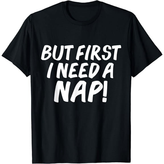 Funny But First I Need A Nap Quote Unisex Short Sleeve Graphic T-Shirt