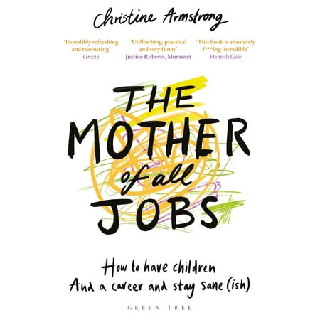 The Mother of All Jobs : How to Have Children and a Career and Stay (Best Jobs For Stay At Home Moms Returning To Work)