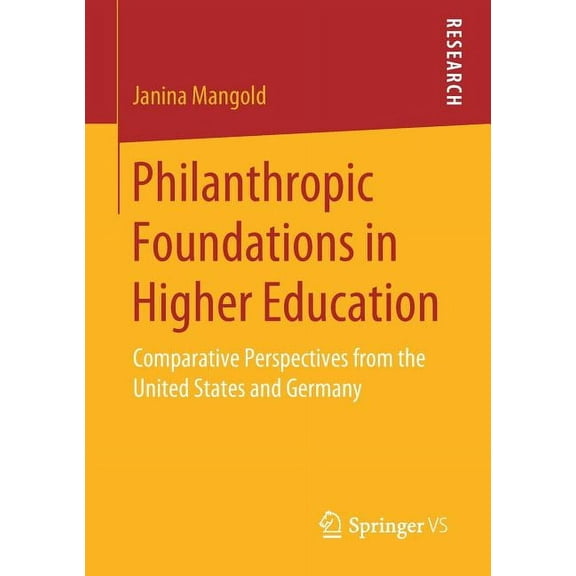Philanthropic Foundations in Higher Education: Comparative Perspectives from the United States and Germany, (Paperback)