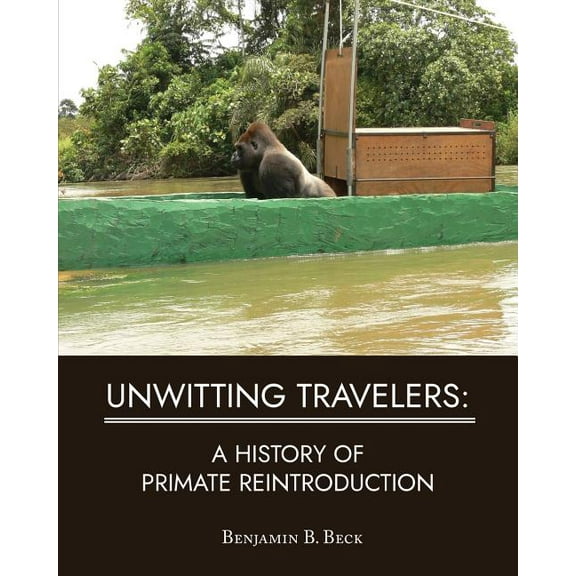 Unwitting Travelers: A History of Primate Reintroduction (Paperback)