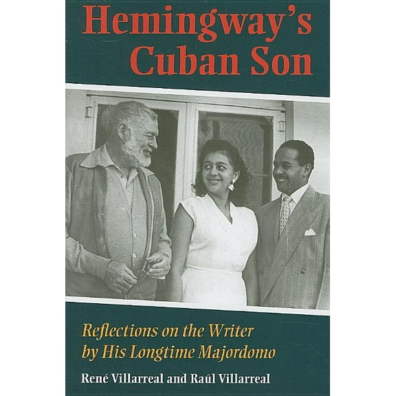 Hemingway's Cuban Son: Reflections on the Writer by His Longtime Majordomo, (Hardcover)