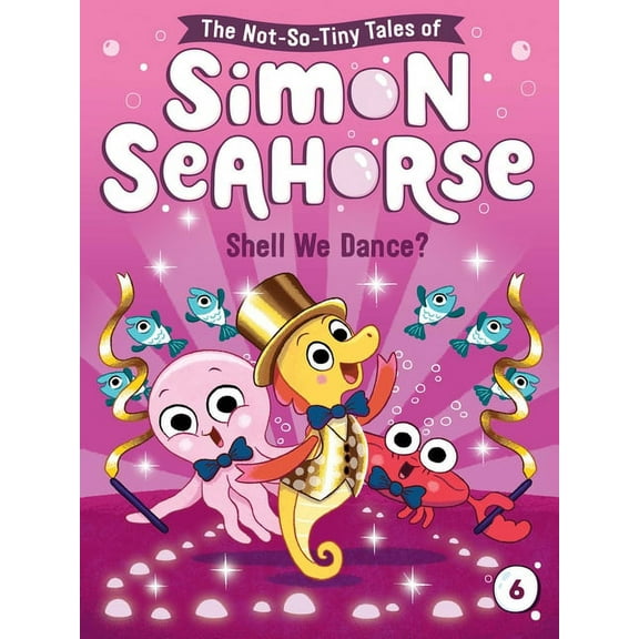 The Not-So-Tiny Tales of Simon Seahorse: Shell We Dance? (Series #6) (Hardcover)