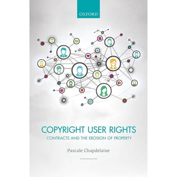 Copyright User Rights: Contracts and the Erosion of Property, (Hardcover)