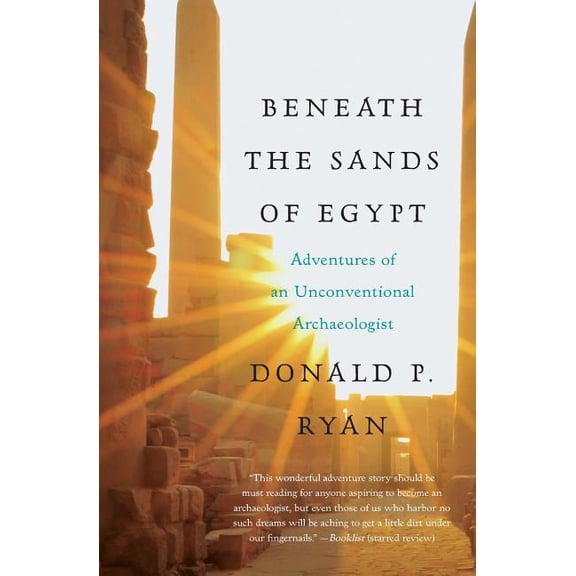 Beneath the Sands of Egypt: Adventures of an Unconventional Archaeologist, (Paperback)