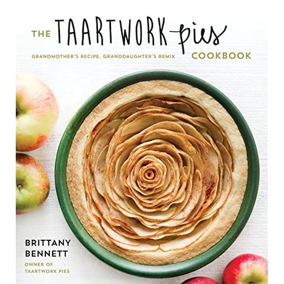 Pre-Owned The Taartwork Pies Cookbook: Grandmother's Recipe, Granddaughter's Remix (Paperback) 1624145221 9781624145223