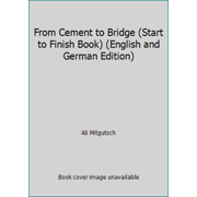 From Cement to Bridge (Start to Finish Book) (English and German Edition), Used [Library Binding]