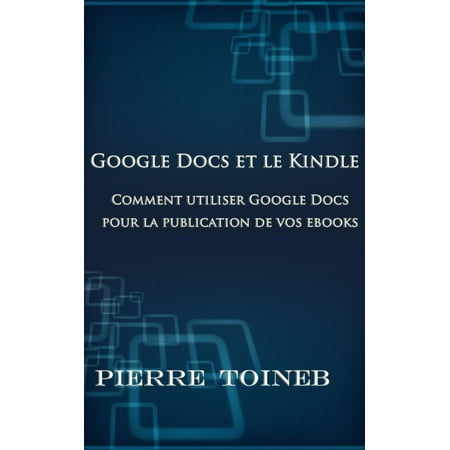 Google Docs et le Kindle -Comment utiliser Google Docs pour la publication de vos ebooks -