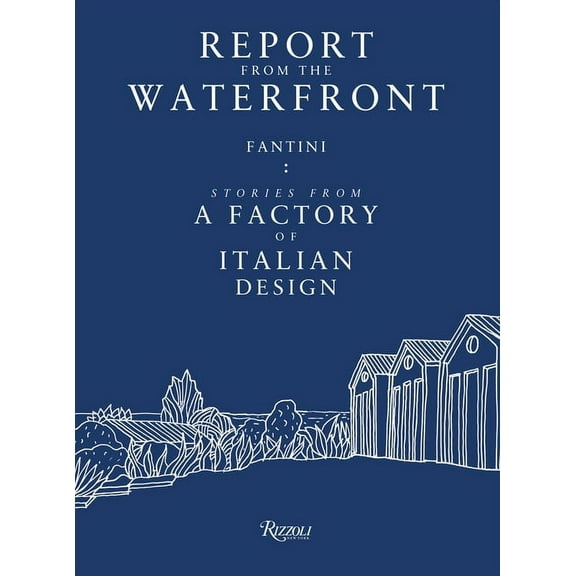 Report from the Waterfront : Fantini: Stories from a Factory of Italian Design (Paperback)