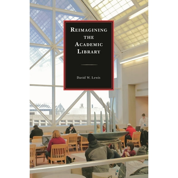 Reimagining the Academic Library, (Hardcover)