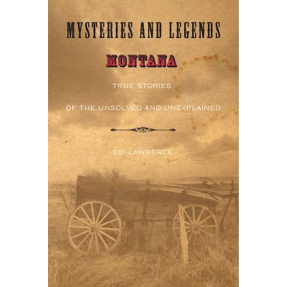 Pre-Owned Mysteries and Legends of Montana: True Stories Of The Unsolved And Unexplained (Myths and Mysteries Series) (Paperback) 076274152X 9780762741526