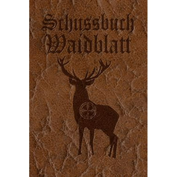 Schussbuch Waidblatt: Jagdtagebuch für alle Jäger, Jägerinnen, Jagdpächter, Förster, Sportschützen. Perfekt als Geschenk oder Geschenkidee zum Jagdschein mit 120 Seiten zum Eintragen des geschossenen