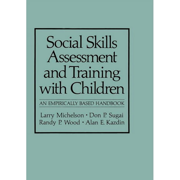 NATO Science Series B: Social Skills Assessment and Training with Children: An Empirically Based Handbook, (Paperback)