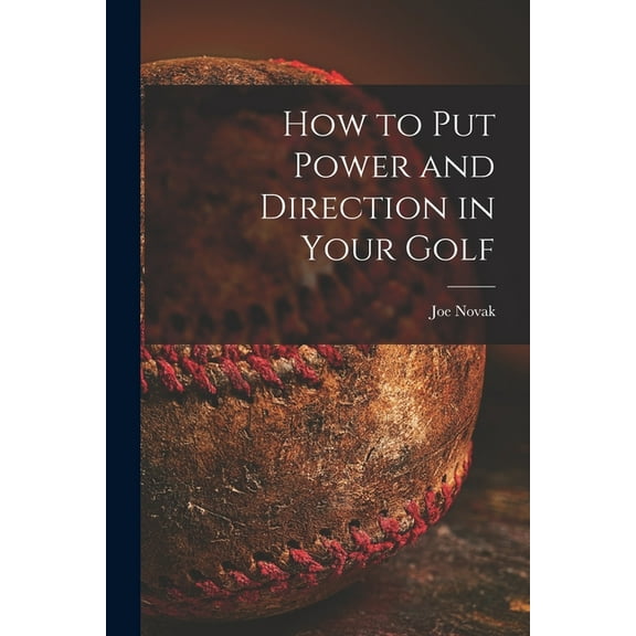 How to Put Power and Direction in Your Golf, (Paperback)