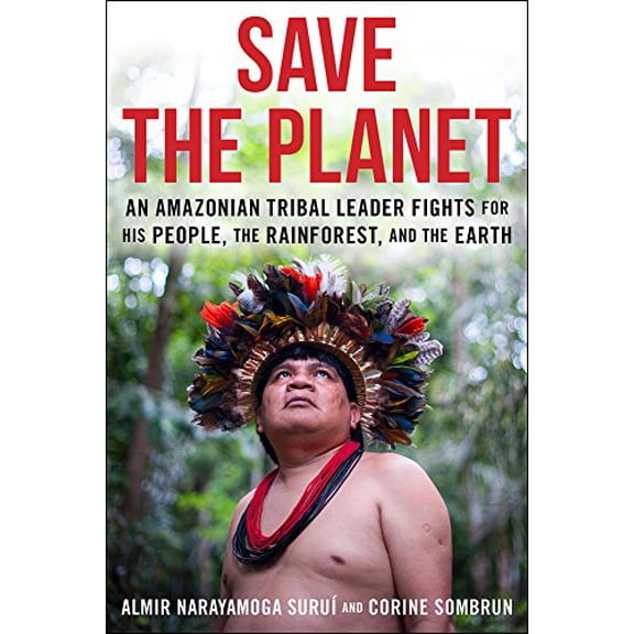 Pre-Owned Save the Planet: An Amazonian Tribal Leader Fights for His People, the Rainforest and the Earth (Paperback) 1943156417 9781943156412