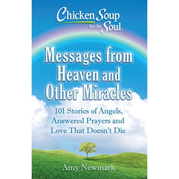Pre-Owned Chicken Soup for the Soul: Messages from Heaven and Other Miracles: 101 Stories of Angels, Answered (Paperback) by Amy Newmark