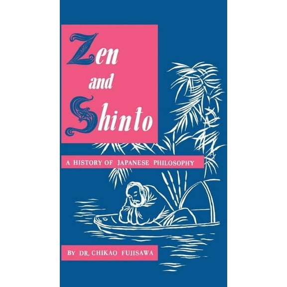 Zen and Shinto: A History of Japanese Philosophy