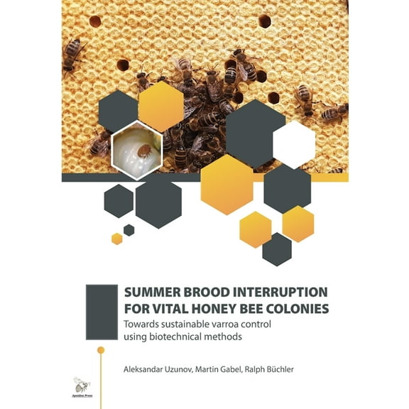 Summer Brood Interruption for Vital Honey Bee Colonies: Towards sustainable varroa control using biotechnical methods, (Paperback)