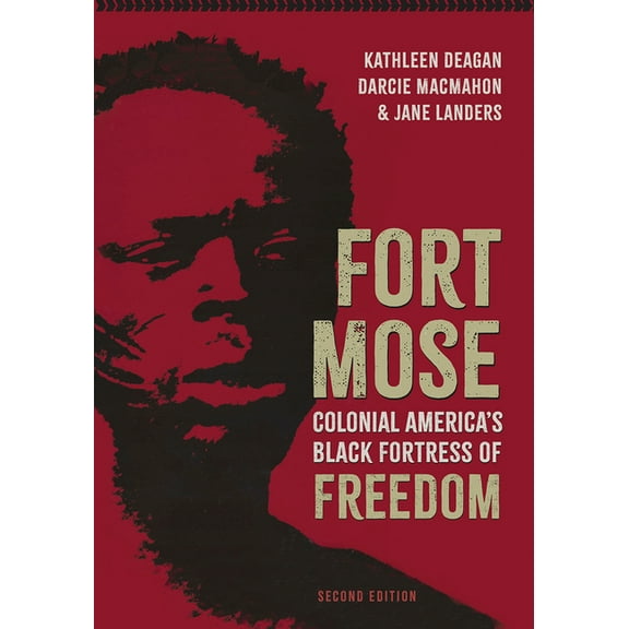 Florida Humanities Partnership Publicati Fort Mose, Second Edition: Colonial America's Black Fortress of Freedom, Second Edition, (Paperback)