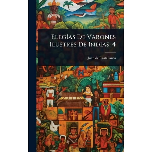 ElegÃ-as De Varones Ilustres De Indias, 4, (Hardcover)