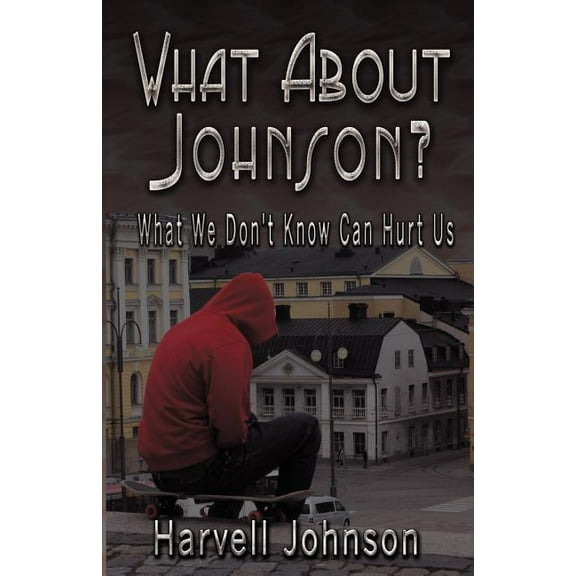 What About Johnson?: What We Don't Know Can Hurt Us, (Paperback)