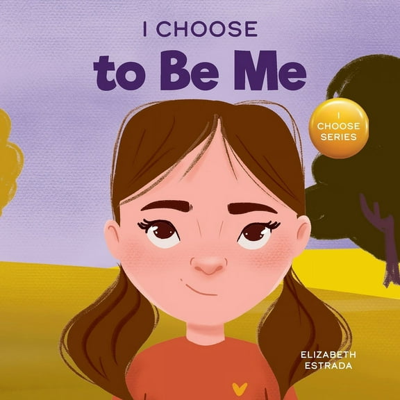 Teacher and Therapist Toolbox: I Choose I Choose to Be Me: A Rhyming Picture Book About Believing in Yourself and Developing Confidence in Your Own Skin, Book 16, (Paperback)
