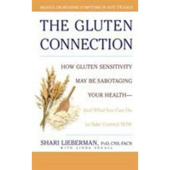 Pre-Owned The Gluten Connection: How Gluten Sensitivity May Be Sabotaging Your Health--And What You Can Do to Take Control Now (Paperback) 1594863873 9781594863875