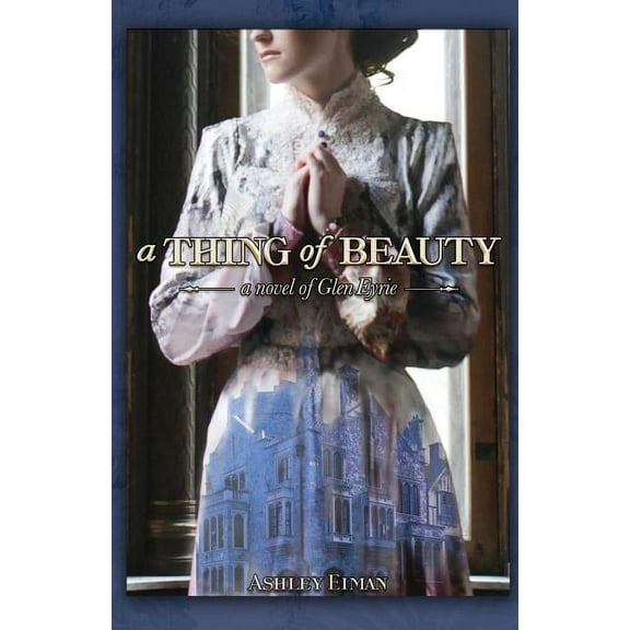 A Thing of Beauty: A Novel of Glen Eyrie (Paperback) by Ashley Eiman