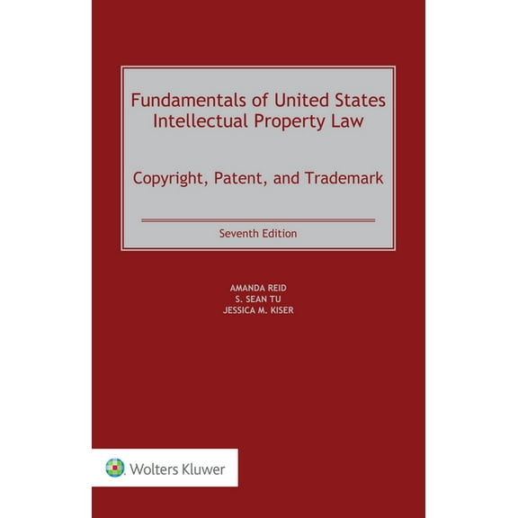 Fundamentals of United States Intellectual Property Law: Copyright, Patent, and Trademark, (Hardcover)