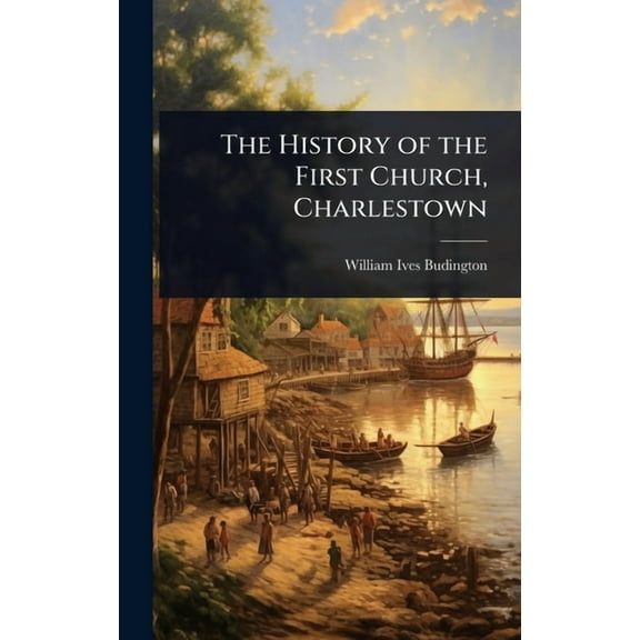 The History of the First Church, Charlestown, (Hardcover)