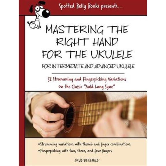 Pre-Owned Mastering the Right Hand for the Ukulele : 52 Right Hand Strumming and Picking Variations on the Holiday Classic "Auld Lang Syne"