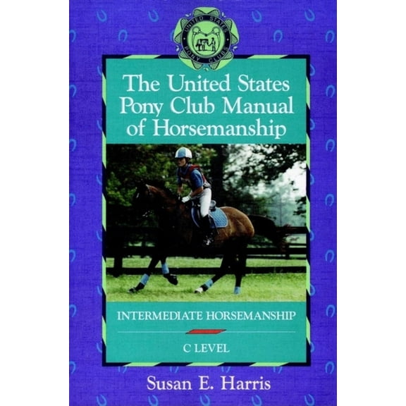 The United States Pony Club Manual of Horsemanship: Intermediate Horsemanship (C Level)