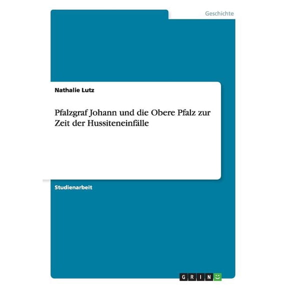 Pfalzgraf Johann und die Obere Pfalz zur Zeit der Hussiteneinfälle (Paperback)