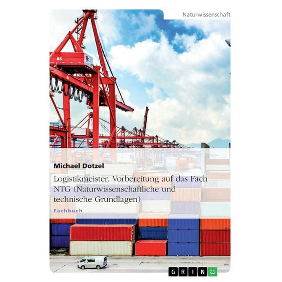 Logistikmeister. Vorbereitung auf das Fach NTG (Naturwissenschaftliche und technische Grundlagen), (Paperback)