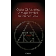 Codes Of Alchemy, A Magic Symbol Reference Book (Paperback)