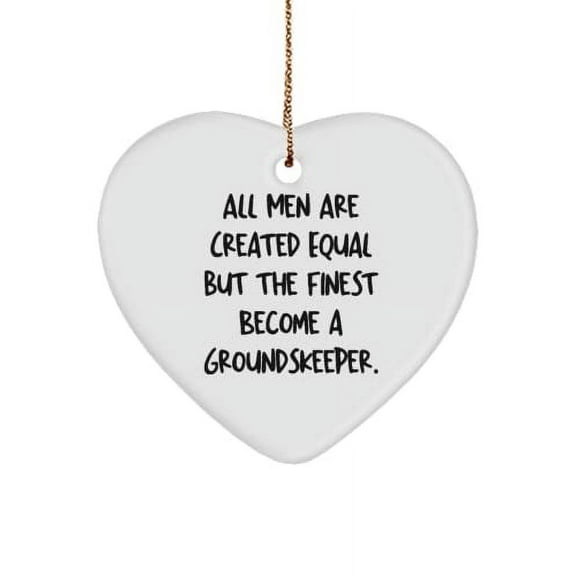 All Men are Created Equal but The Finest Become a Groundskeeper. Groundskeeper Heart Ornament, Love Groundskeeper Gifts, for Coworkers