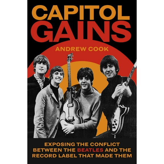 Capitol Gains: Exposing the Conflict Between the Beatles and the Record Label That Made Them, (Hardcover)
