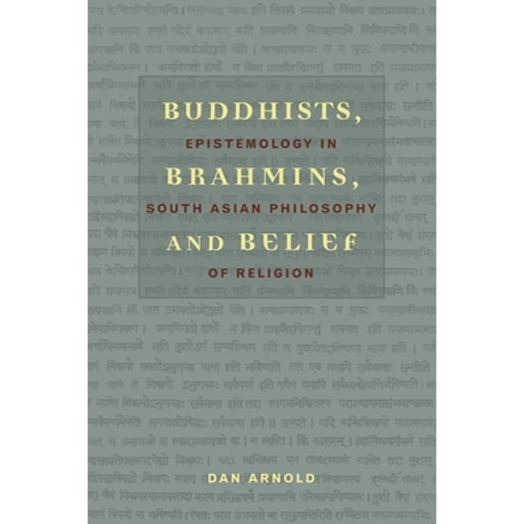 Pre-Owned Buddhists, Brahmins, and Belief: Epistemology in South Asian Philosophy of Religion (Paperback) 0231132816 9780231132817