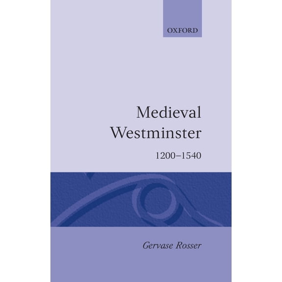 Medieval Westminster 1200-1540, (Hardcover)