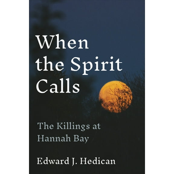 When the Spirit Calls: The Killings at Hannah Bay, (Paperback)