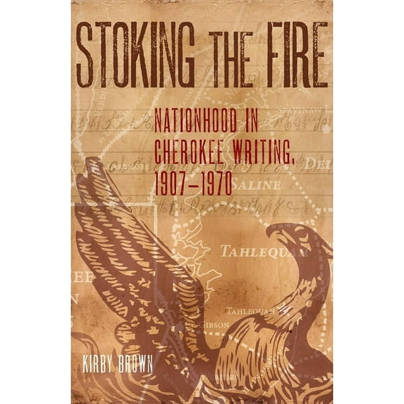 Stoking the Fire: Nationhood in Cherokee Writing, 1907-1970, (Hardcover)