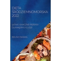 Dieta Śródziemnomorska 2022 : Latwe I Smaczne Przepisy Dla MĄdrych Ludzi (Paperback)