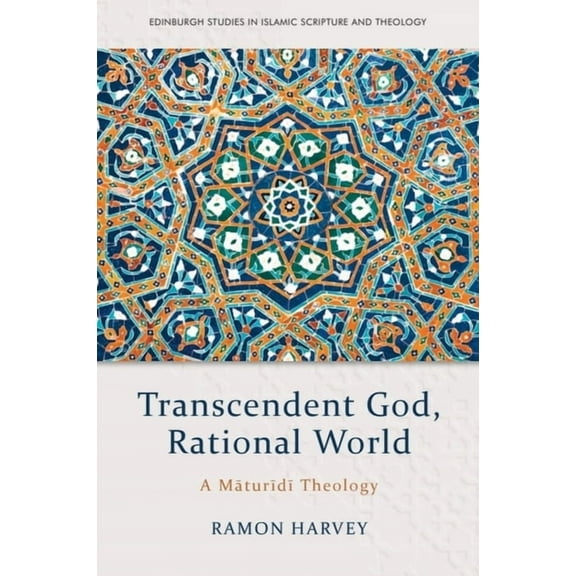 Edinburgh Studies in Islamic Scripture a Transcendent God, Rational World: A Maturidi Theology, (Paperback)