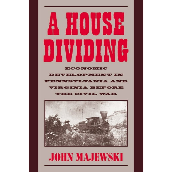Studies in Economic History and Policy A House Dividing: Economic Development in Pennsylvania and Virginia Before the Civil War, (Paperback)