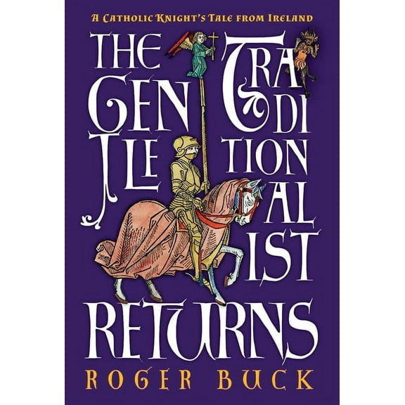 The Gentle Traditionalist Returns: A Catholic Knight's Tale from Ireland, (Hardcover)